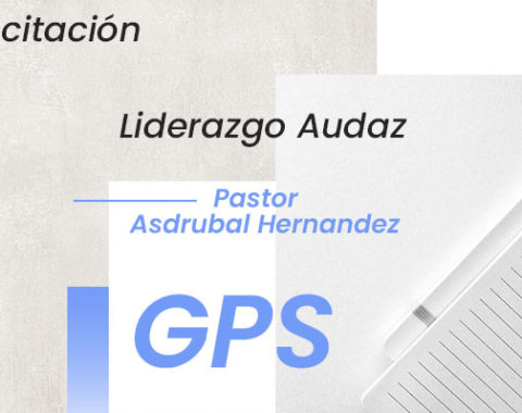 Liderazgo Audaz | Capacitación GPS | Pastor Asdrubal Hernandez
