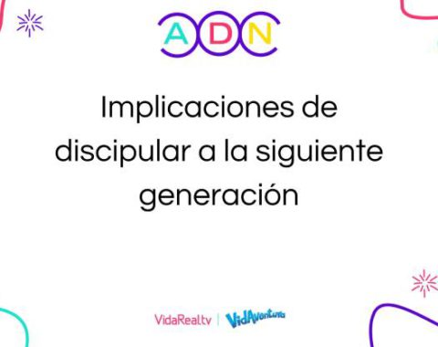 01. Implicaciones de discipular a la siguiente generación